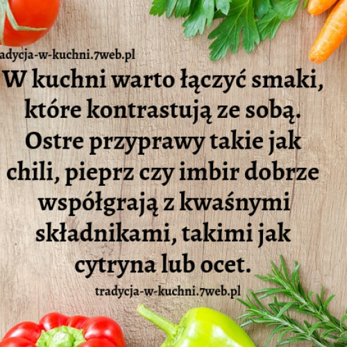 W kuchni warto łączyć smaki, które kontrastują ze sobą