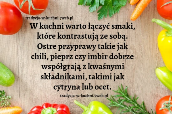 W kuchni warto łączyć smaki, które kontrastują ze sobą